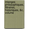 Mlanges Philosophiques, Littraires, Historiques, &C, Volume door . Anonymous