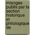Mlanges Publis Par La Section Historique Et Philologique de
