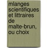 Mlanges Scientifiques Et Littraires de Malte-Brun, Ou Choix by Malthe Conrad Bruun