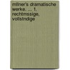 Mllner's Dramatische Werke. ... 1. Rechtmssige, Vollstndige by Anton Richter