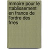 Mmoire Pour Le Rtablissement En France de L'Ordre Des Frres by Henri-Dominique Lacordaire