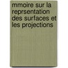 Mmoire Sur La Reprsentation Des Surfaces Et Les Projections door Auguste Tissot