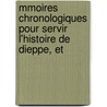 Mmoires Chronologiques Pour Servir L'Histoire de Dieppe, Et door Jean-Antoine-Samson Desmarquets