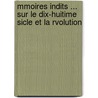 Mmoires Indits ... Sur Le Dix-Huitime Sicle Et La Rvolution door St�Phanie F�Licit� Brulart Genlis