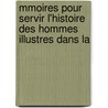 Mmoires Pour Servir L'Histoire Des Hommes Illustres Dans La by Jean-Pierre Nicron
