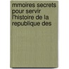 Mmoires Secrets Pour Servir L'Histoire de La Republique Des by Mathieu Francois Pidanzat De Mairobert