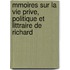 Mmoires Sur La Vie Prive, Politique Et Littraire de Richard