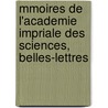 Mmoires de L'Academie Impriale Des Sciences, Belles-Lettres door Belles-lettres Acad mie Des Sc