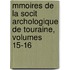 Mmoires de La Socit Archologique de Touraine, Volumes 15-16