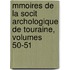 Mmoires de La Socit Archologique de Touraine, Volumes 50-51