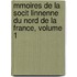 Mmoires de La Socit Linnenne Du Nord de La France, Volume 1