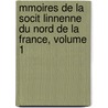 Mmoires de La Socit Linnenne Du Nord de La France, Volume 1 door Franc Soci T. Linn en