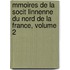 Mmoires de La Socit Linnenne Du Nord de La France, Volume 2