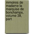 Mmoires de Madame La Marquise de Bonchamps, Volume 38, Part