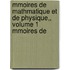 Mmoires de Mathmatique Et de Physique,, Volume 1 Mmoires de
