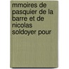 Mmoires de Pasquier de La Barre Et de Nicolas Soldoyer Pour by Pasquier De Le Barre