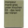 Monsieur Mardi-Gras Unter Knochen 03 - Das Land der Tränen by Eric Liberge