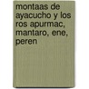 Montaas de Ayacucho y Los Ros Apurmac, Mantaro, Ene, Peren door Pedro Portillo