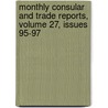 Monthly Consular And Trade Reports, Volume 27, Issues 95-97 by United States.