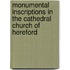 Monumental Inscriptions in the Cathedral Church of Hereford