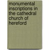 Monumental Inscriptions in the Cathedral Church of Hereford by Robert Clarke