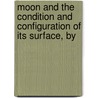 Moon and the Condition and Configuration of Its Surface, by door Friedrich Wilhelm Rudolf Engelmann