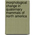 Morphological Change in Quaternary Mammals of North America