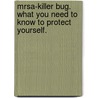 Mrsa-Killer Bug. What You Need to Know to Protect Yourself. by Facp