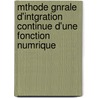 Mthode Gnrale D'Intgration Continue D'Une Fonction Numrique door Raoul Pictet