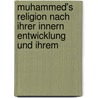 Muhammed's Religion Nach Ihrer Innern Entwicklung Und Ihrem by Johann Joseph Von Döllinger