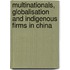 Multinationals, Globalisation And Indigenous Firms In China