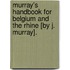 Murray's Handbook For Belgium And The Rhine [By J. Murray].