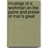 Musings of a Workman on the Pains and Praise of Man's Great