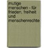 Mutige Menschen - für Frieden, Freiheit und Menschenrechte