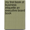 My First Book Of Business Etiquette An Executive Board Book by Alan Axelrod