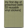My First Day of Preschool [With 33 Reusable Vinyl Stickers] door Justine Fontes