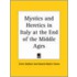 Mystics And Heretics In Italy At The End Of The Middle Ages