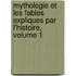 Mythologie Et Les Fables Expliques Par L'Histoire, Volume 1