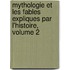 Mythologie Et Les Fables Expliques Par L'Histoire, Volume 2
