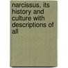 Narcissus, Its History and Culture with Descriptions of All door Frederick William Burbidge