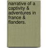 Narrative Of A Captivity & Adventures In France & Flanders. door Edward Boys