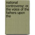 National Controversy; Or, the Voice of the Fathers Upon the