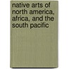 Native Arts of North America, Africa, and the South Pacific by George A. Corbin