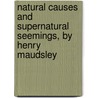 Natural Causes And Supernatural Seemings, By Henry Maudsley by Henry Maudsley