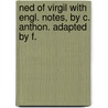 Ned of Virgil with Engl. Notes, by C. Anthon. Adapted by F. door Publius Virgilius Maro