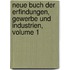 Neue Buch Der Erfindungen, Gewerbe Und Industrien, Volume 1