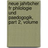 Neue Jahrbcher Fr Philologie Und Paedogogik, Part 2, Volume door Onbekend