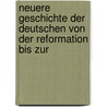 Neuere Geschichte Der Deutschen Von Der Reformation Bis Zur by Karl Adolf Menzel