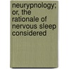 Neurypnology; Or, the Rationale of Nervous Sleep Considered door James Braid