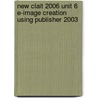 New Clait 2006 Unit 6 E-Image Creation Using Publisher 2003 door Cia Training Ltd